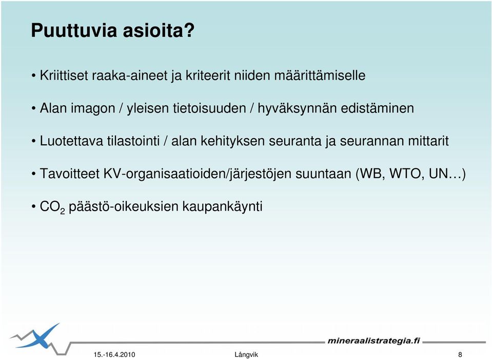 tietoisuuden / hyväksynnän edistäminen Luotettava tilastointi / alan kehityksen