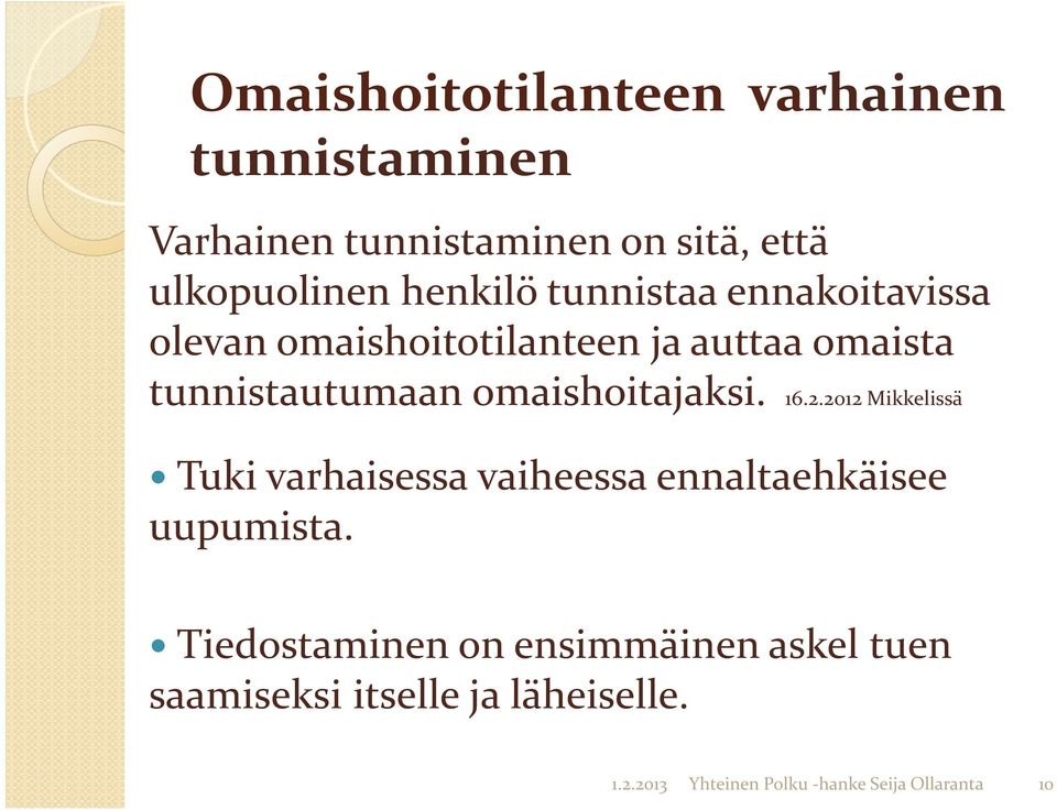 omaishoitajaksi. 16.2.2012 Mikkelissä Tuki varhaisessa vaiheessa ennaltaehkäisee uupumista.