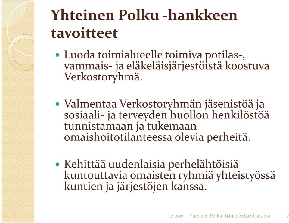 Valmentaa Verkostoryhmän jäsenistöä ja sosiaali- ja terveyden huollon henkilöstöä tunnistamaan ja tukemaan