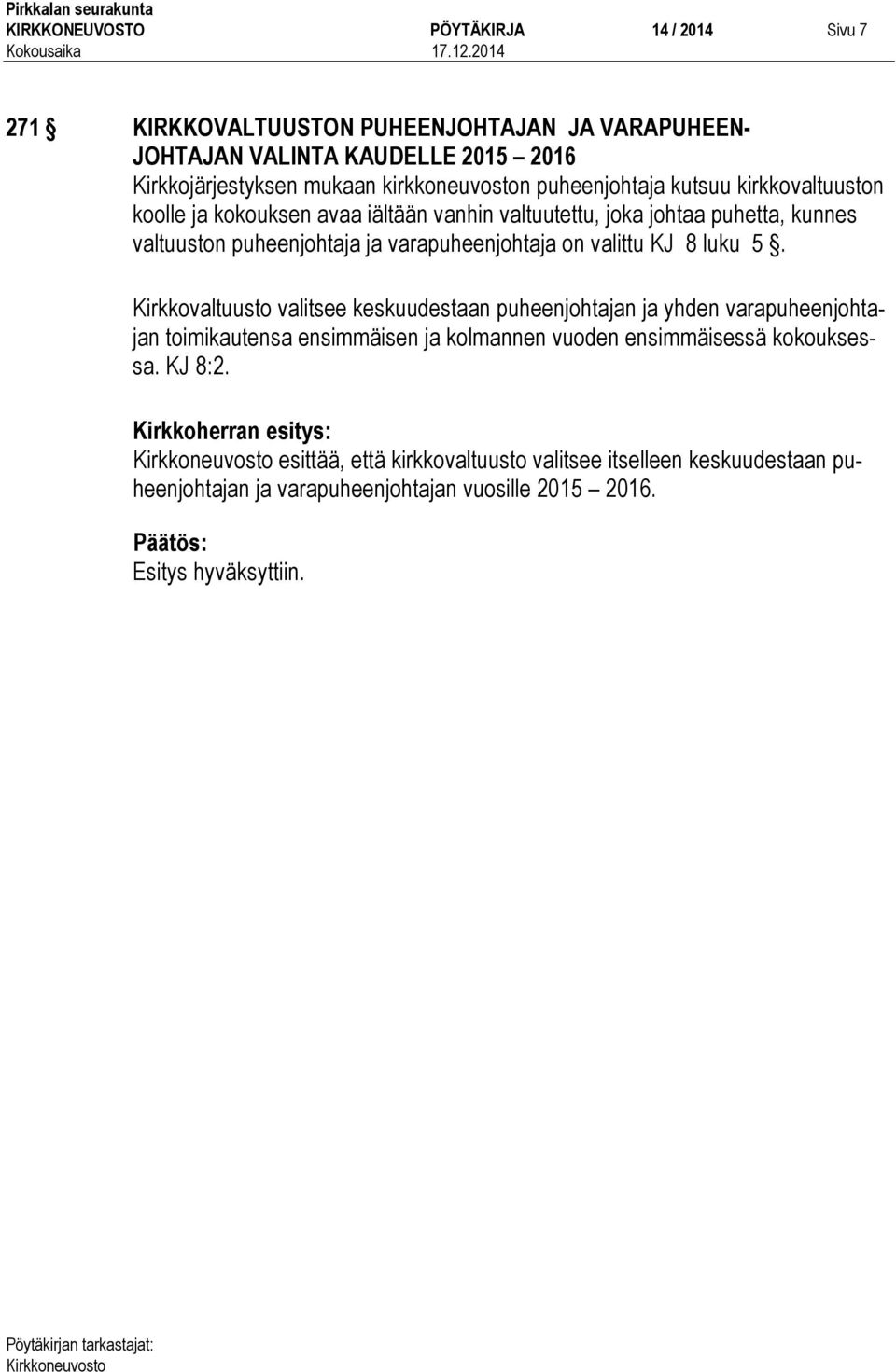 ja varapuheenjohtaja on valittu KJ 8 luku 5.