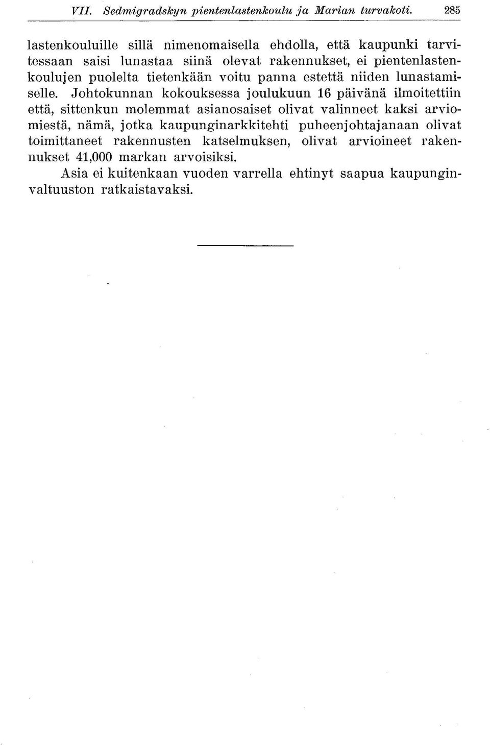 tietenkään voitu panna estettä niiden lunastamiselle.