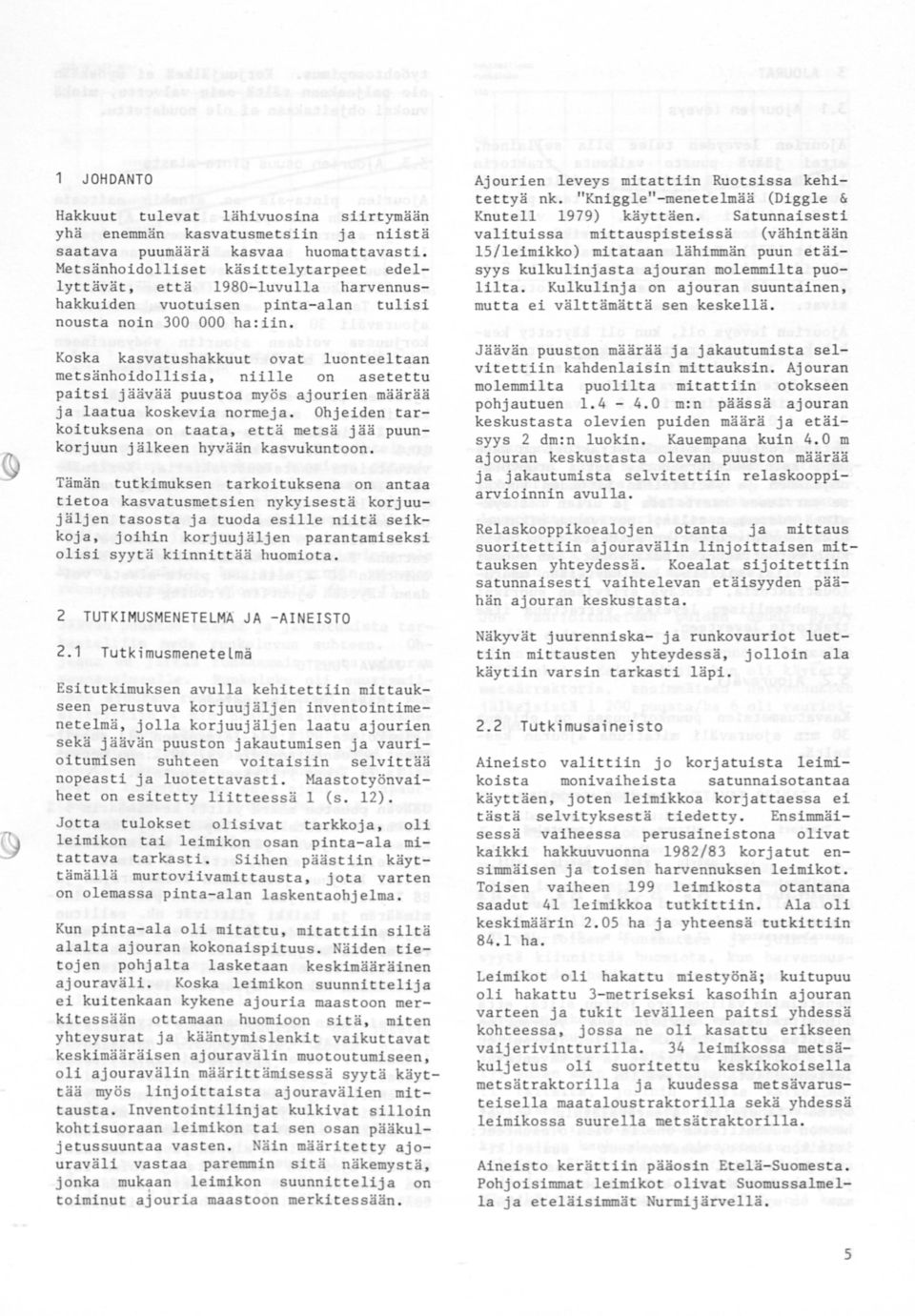 Koska kasvatushakkuut ovat luonteeltaan metsänhoidollisia, niille on asetettu paitsi jäävää puustoa myös ajourien määrää ja laatua koskevia normeja.