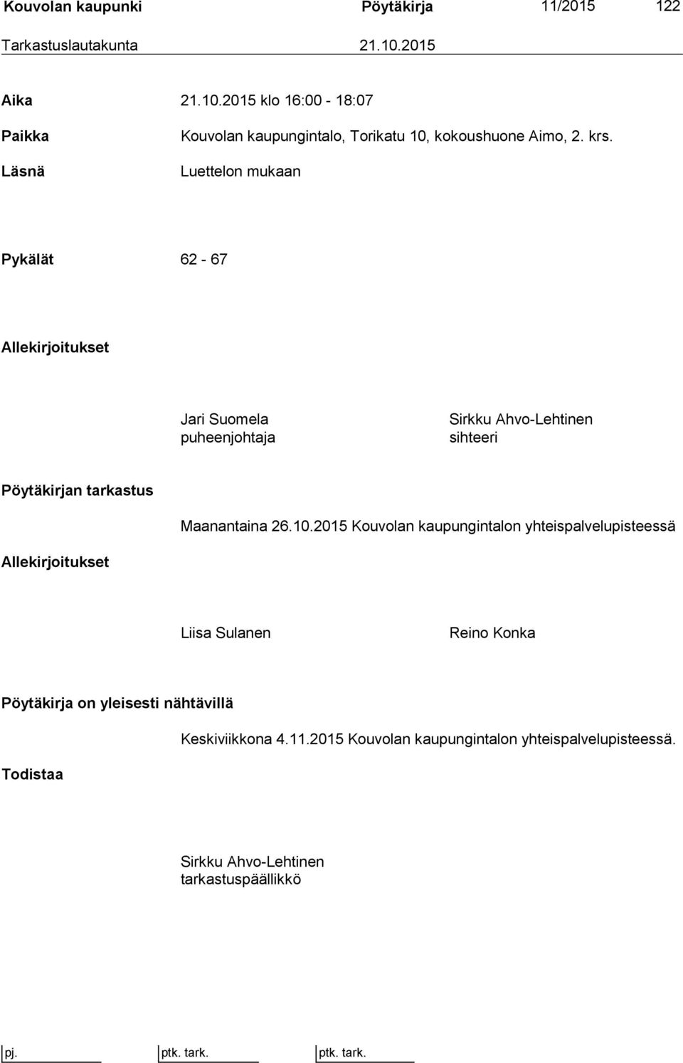 Luettelon mukaan Pykälät 62-67 Allekirjoitukset Jari Suomela puheenjohtaja Sirkku Ahvo-Lehtinen sihteeri Pöytäkirjan tarkastus Maanantaina 26.