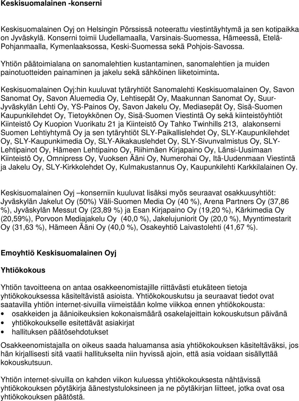Yhtiön päätoimialana on sanomalehtien kustantaminen, sanomalehtien ja muiden painotuotteiden painaminen ja jakelu sekä sähköinen liiketoiminta.