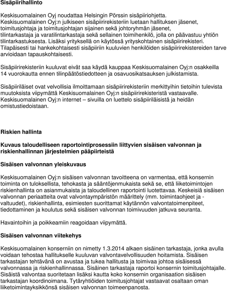 sellainen toimihenkilö, jolla on päävastuu yhtiön tilintarkastuksesta. Lisäksi yrityksellä on käytössä yrityskohtainen sisäpiirirekisteri.