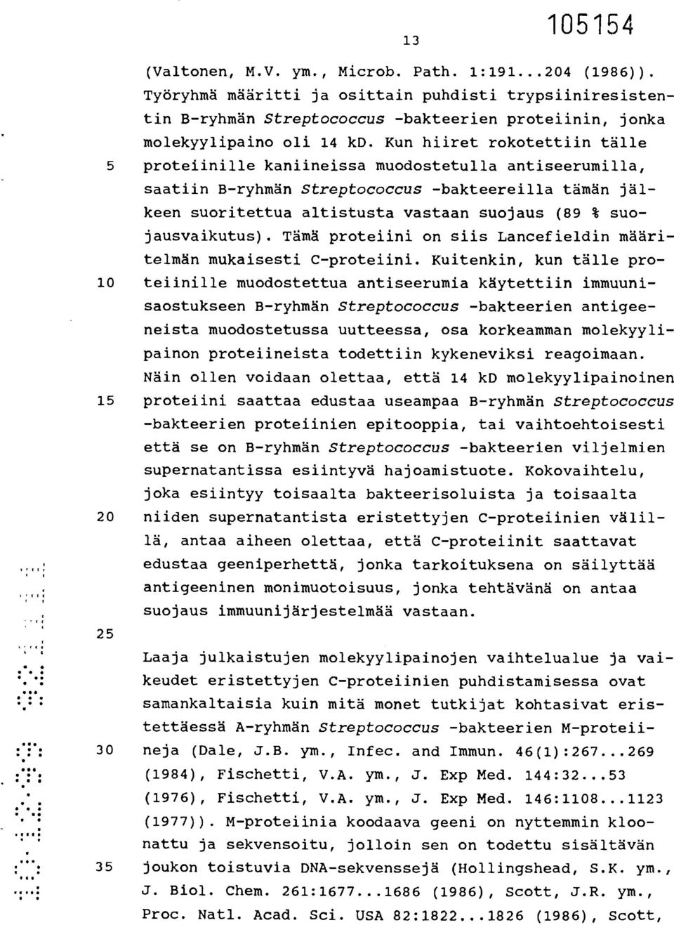 suojausvaikutus). Tämä proteiini on siis Lancefieldin määritelmän mukaisesti C-proteiini.