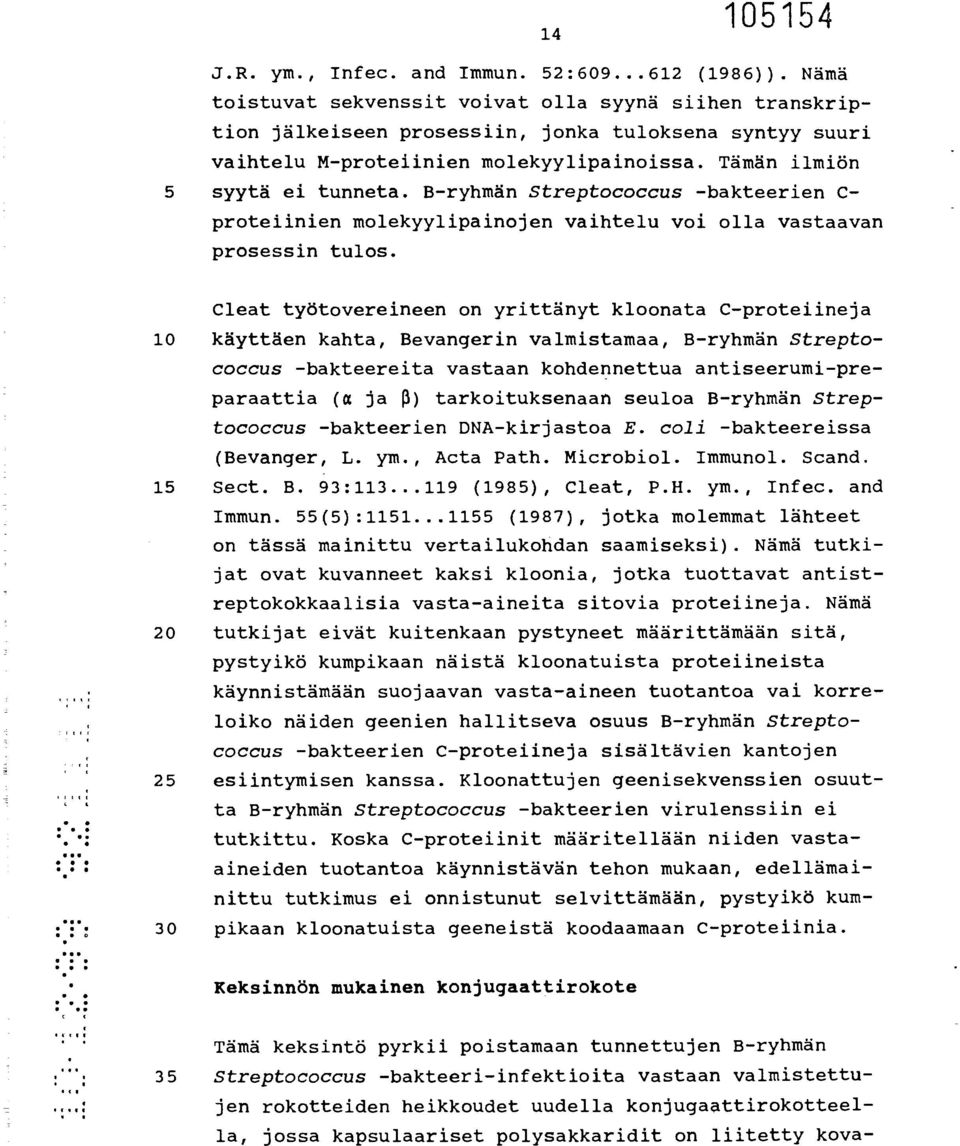 B-ryhmän Streptococcus -bakteerien C- proteiinien molekyylipainojen vaihtelu voi olla vastaavan prosessin tulos.