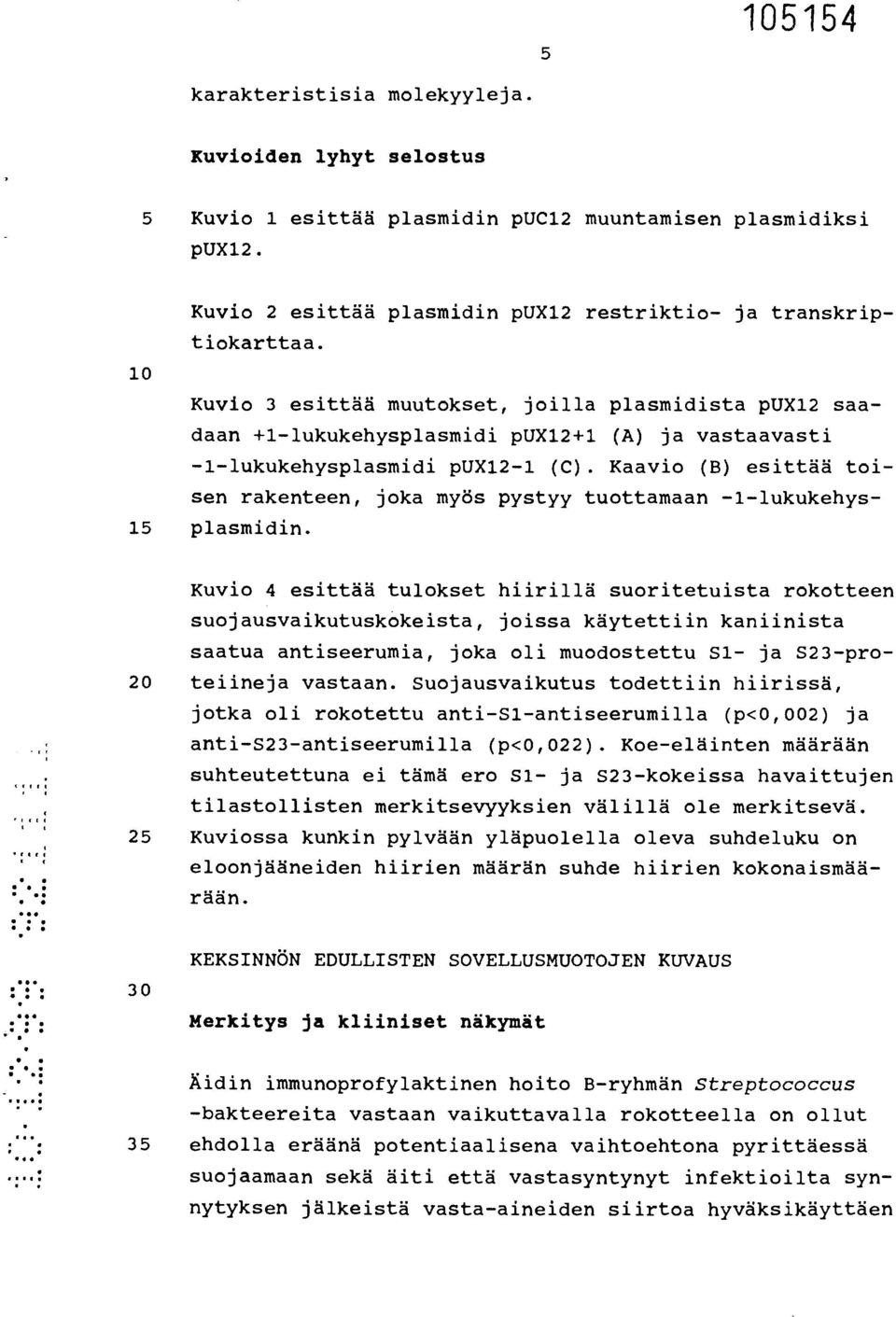 Kaavio (B) esittää toisen rakenteen, joka myös pystyy tuottamaan -1-lukukehys- 15 plasmidin.