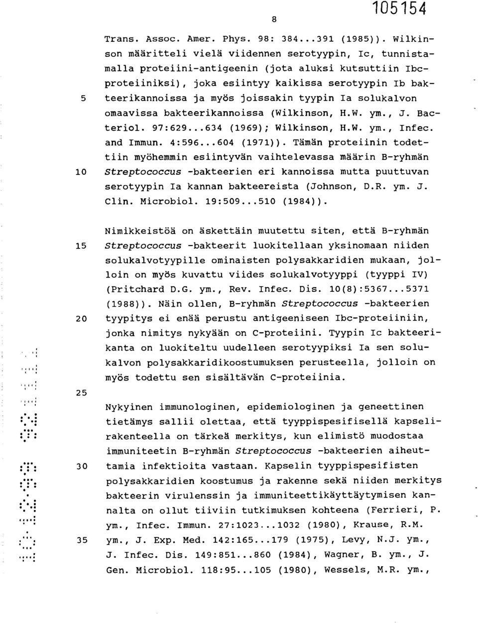 joissakin tyypin Ia solukalvon omaavissa bakteerikannoissa (Wilkinson, H.W. ym., J. Bacteriol. 97:629...634 (1969); Wilkinson, H.W. ym., Infec. and Immun. 4:596...604 (1971)).