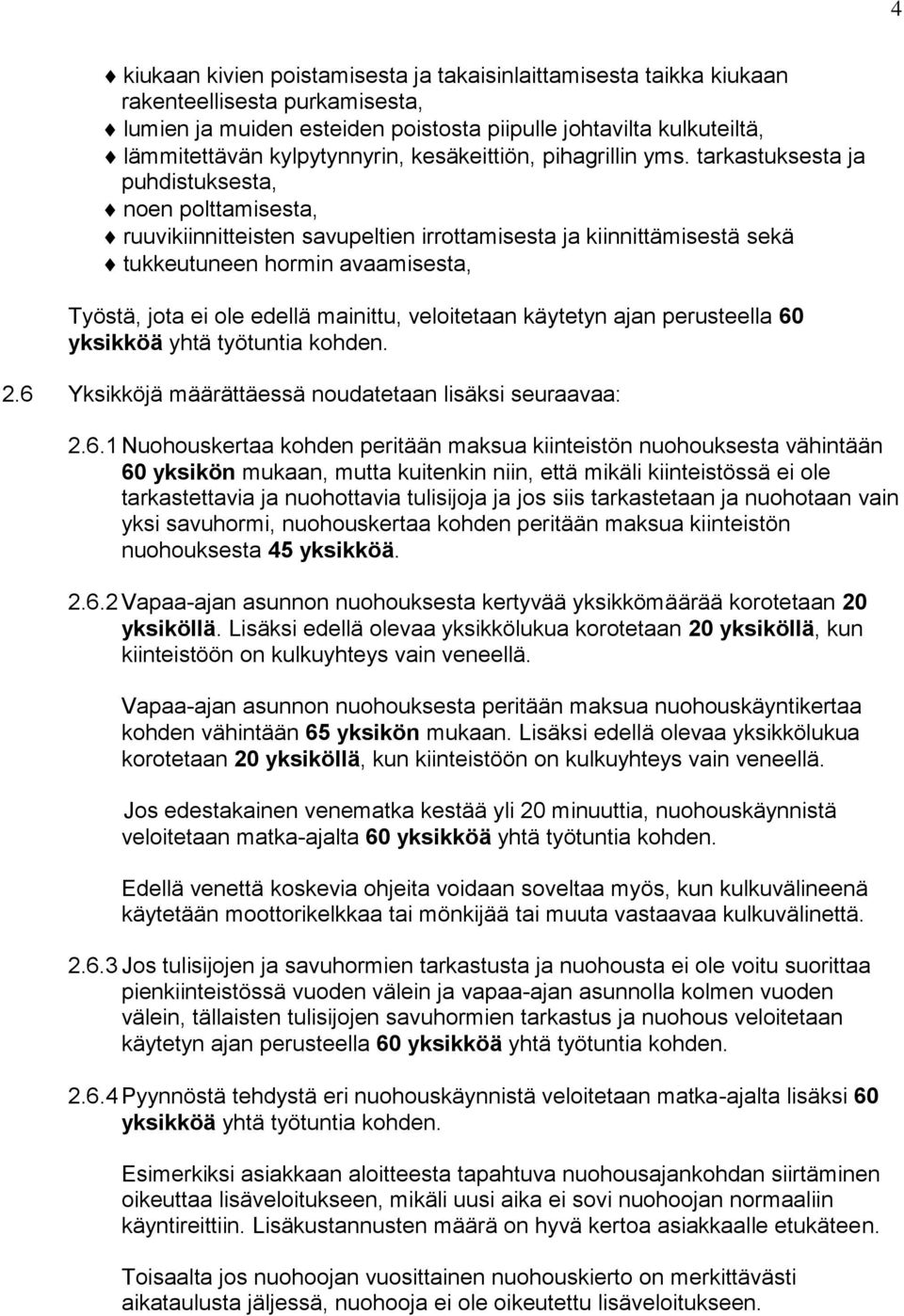 tarkastuksesta ja puhdistuksesta, noen polttamisesta, ruuvikiinnitteisten savupeltien irrottamisesta ja kiinnittämisestä sekä tukkeutuneen hormin avaamisesta, Työstä, jota ei ole edellä mainittu,