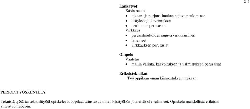 valmistuksen perusasiat Erikoistekniikat Työ oppilaan oman kiinnostuksen mukaan PERIODITYÖSKENTELY Teknistä työtä tai