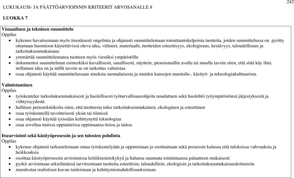 tarkoituksenmukaisuus ymmärtää suunnittelemansa tuotteen myös viestiksi ympäristölle dokumentoi suunnitelman esimerkiksi kuvallisesti, sanallisesti, näyttein, pienoismallin avulla tai muulla tavoin