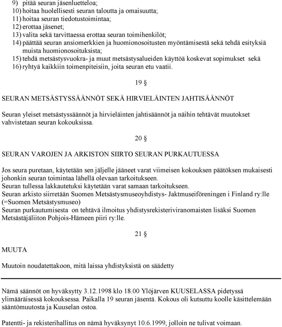 koskevat sopimukset sekä 16) ryhtyä kaikkiin toimenpiteisiin, joita seuran etu vaatii.