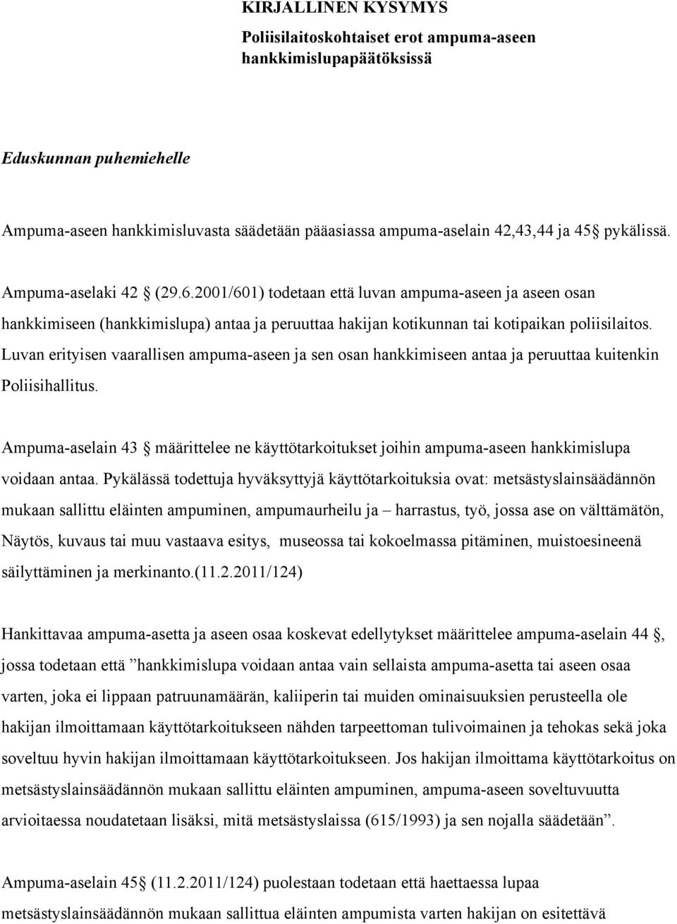 Luvan erityisen vaarallisen ampuma-aseen ja sen osan hankkimiseen antaa ja peruuttaa kuitenkin Poliisihallitus.