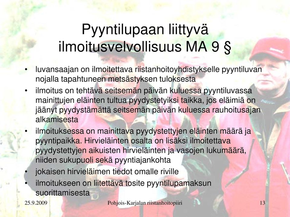 ilmoituksessa on mainittava pyydystettyjen eläinten määrä ja pyyntipaikka.