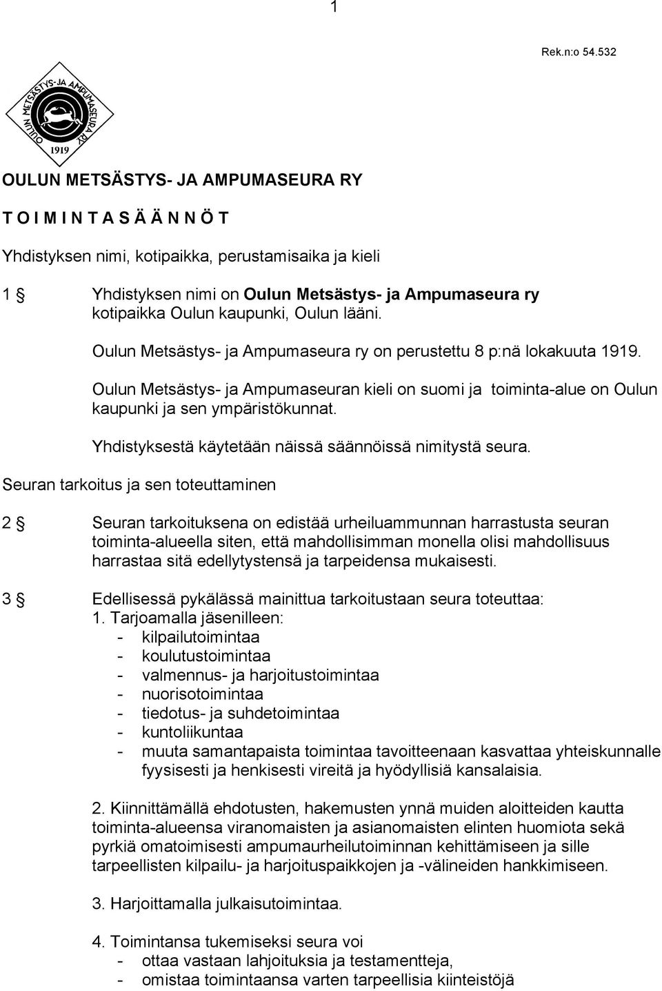 kaupunki, Oulun lääni. Oulun Metsästys- ja Ampumaseura ry on perustettu 8 p:nä lokakuuta 1919.