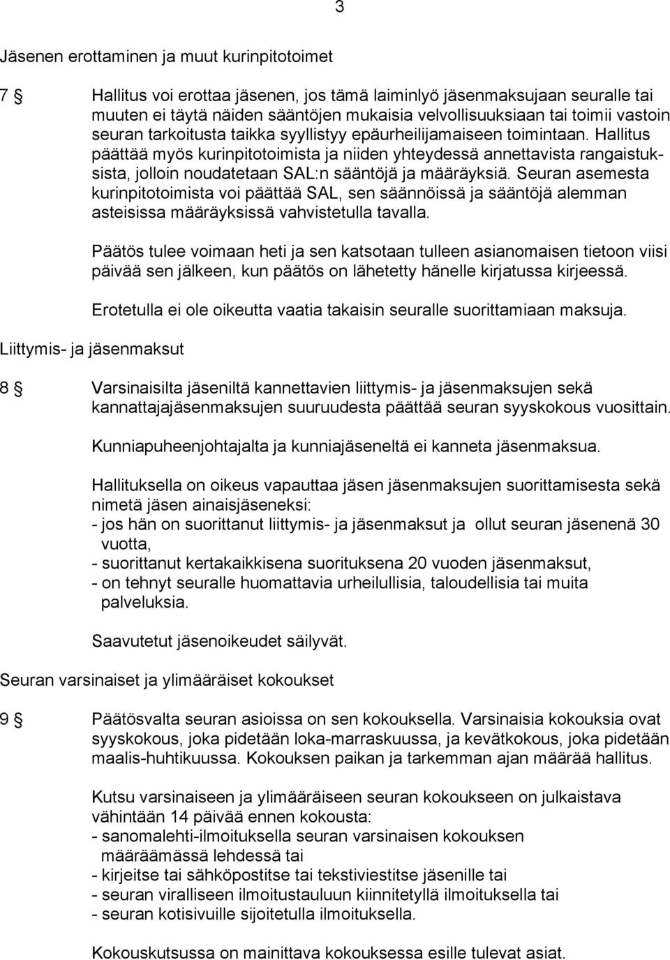 Hallitus päättää myös kurinpitotoimista ja niiden yhteydessä annettavista rangaistuksista, jolloin noudatetaan SAL:n sääntöjä ja määräyksiä.