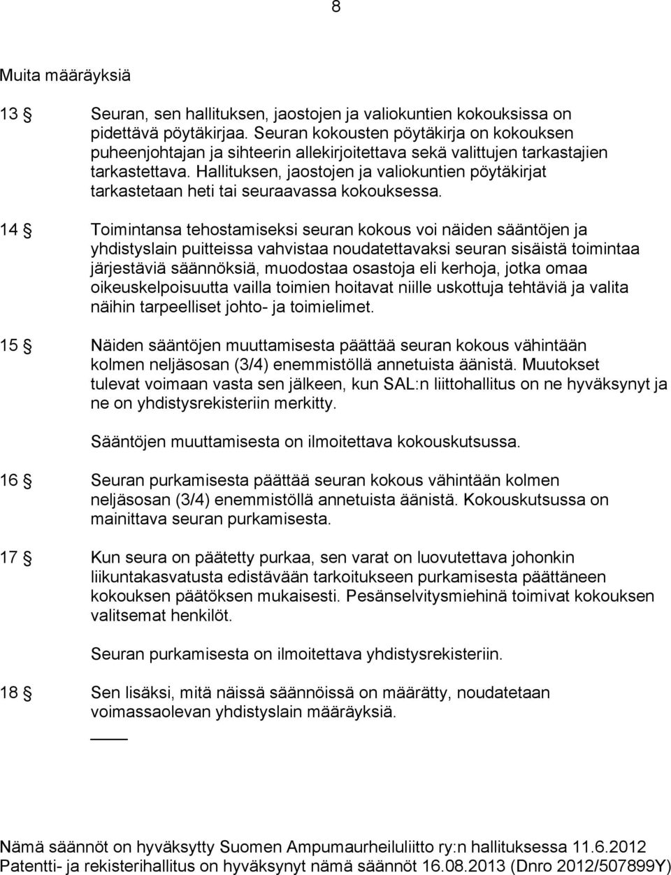 Hallituksen, jaostojen ja valiokuntien pöytäkirjat tarkastetaan heti tai seuraavassa kokouksessa.