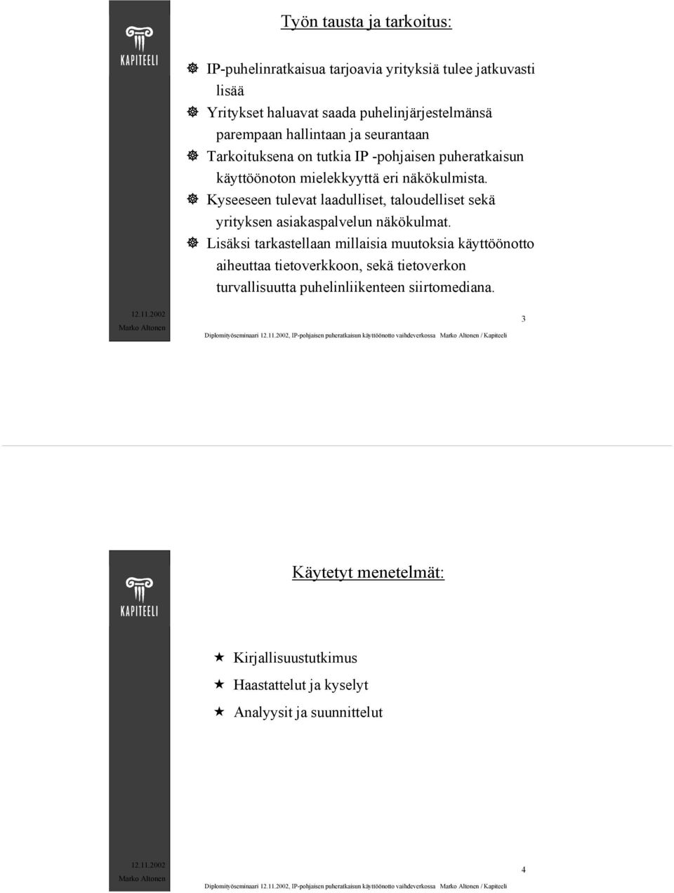 Lisäksi tarkastellaan millaisia muutoksia käyttöönotto aiheuttaa tietoverkkoon, sekä tietoverkon turvallisuutta puhelinliikenteen siirtomediana.