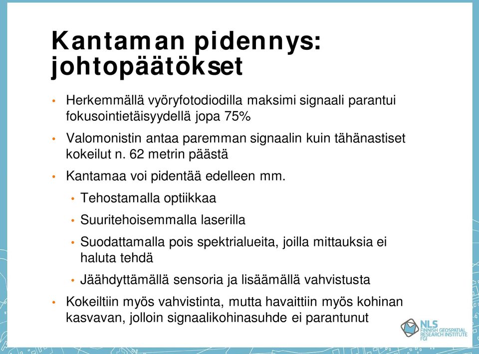 Tehostamalla optiikkaa Suuritehoisemmalla laserilla Suodattamalla pois spektrialueita, joilla mittauksia ei haluta tehdä