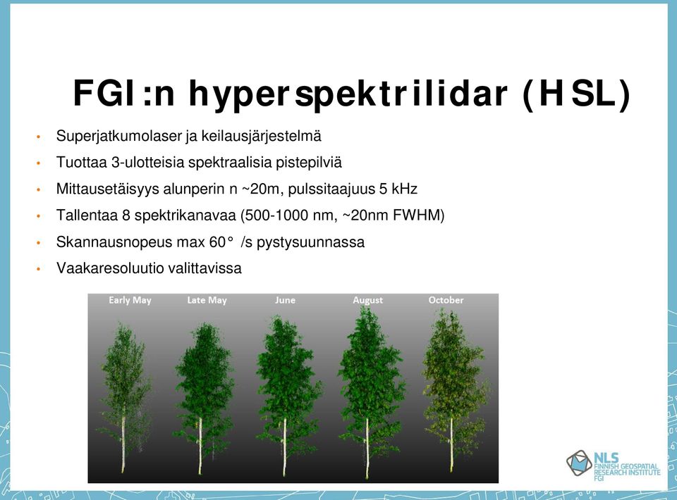 n ~20m, pulssitaajuus 5 khz Tallentaa 8 spektrikanavaa (500-1000 nm,