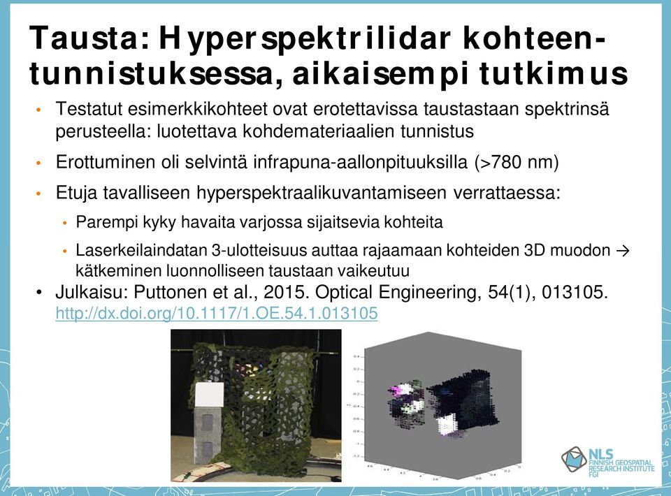 hyperspektraalikuvantamiseen verrattaessa: Parempi kyky havaita varjossa sijaitsevia kohteita Laserkeilaindatan 3-ulotteisuus auttaa rajaamaan