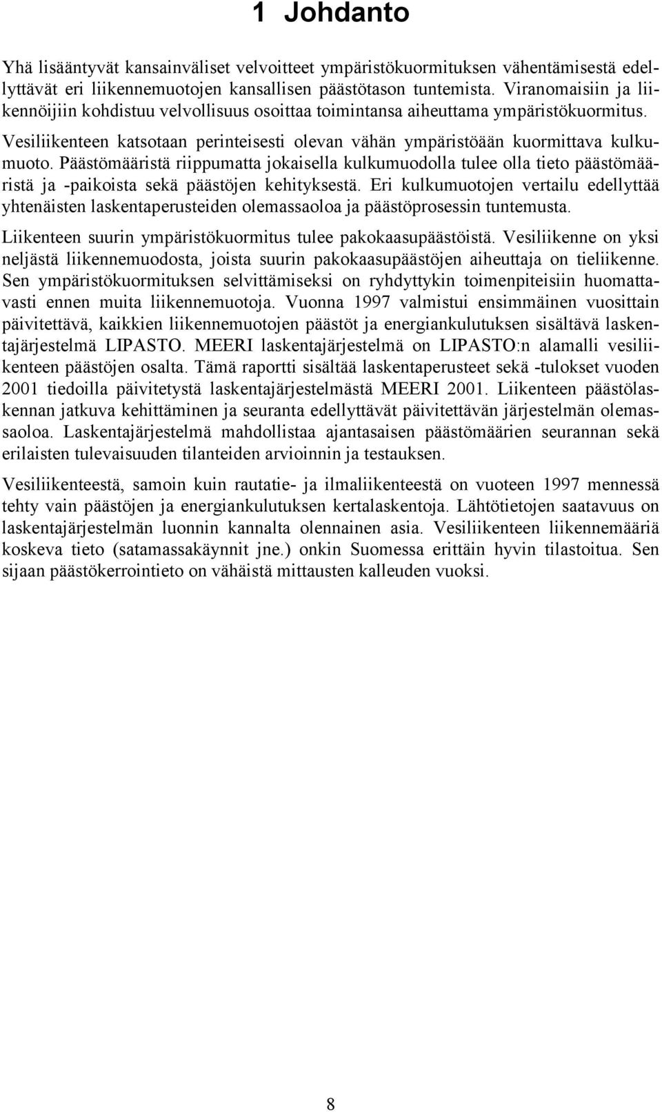 Päästömääristä riippumatta jokaisella kulkumuodolla tulee olla tieto päästömääristä ja -paikoista sekä päästöjen kehityksestä.