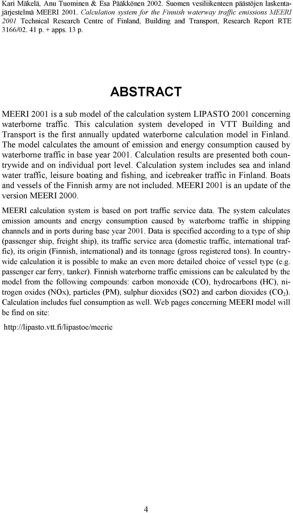 ABSTRACT MEERI 2001 is a sub model of the calculation system LIPASTO 2001 concerning waterborne traffic.