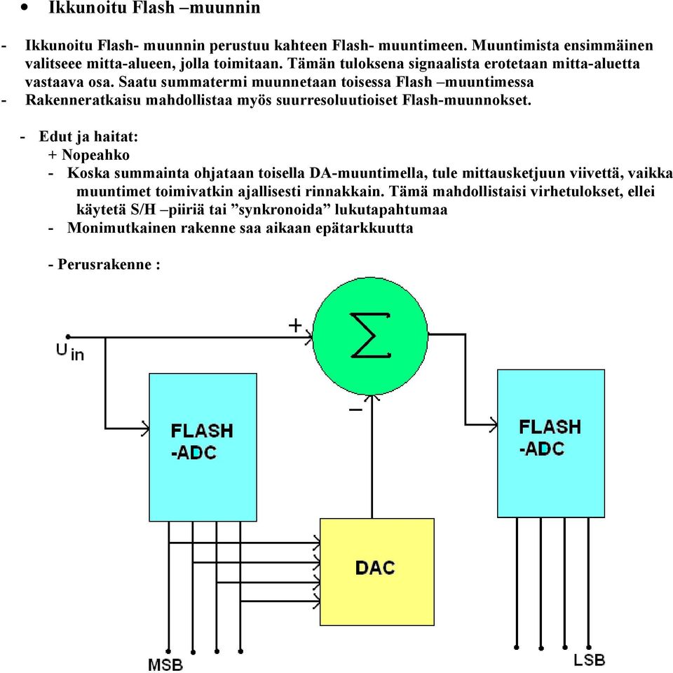 Saatu summatermi muunnetaan toisessa Flash muuntimessa - Rakenneratkaisu mahdollistaa myös suurresoluutioiset Flash-muunnokset.