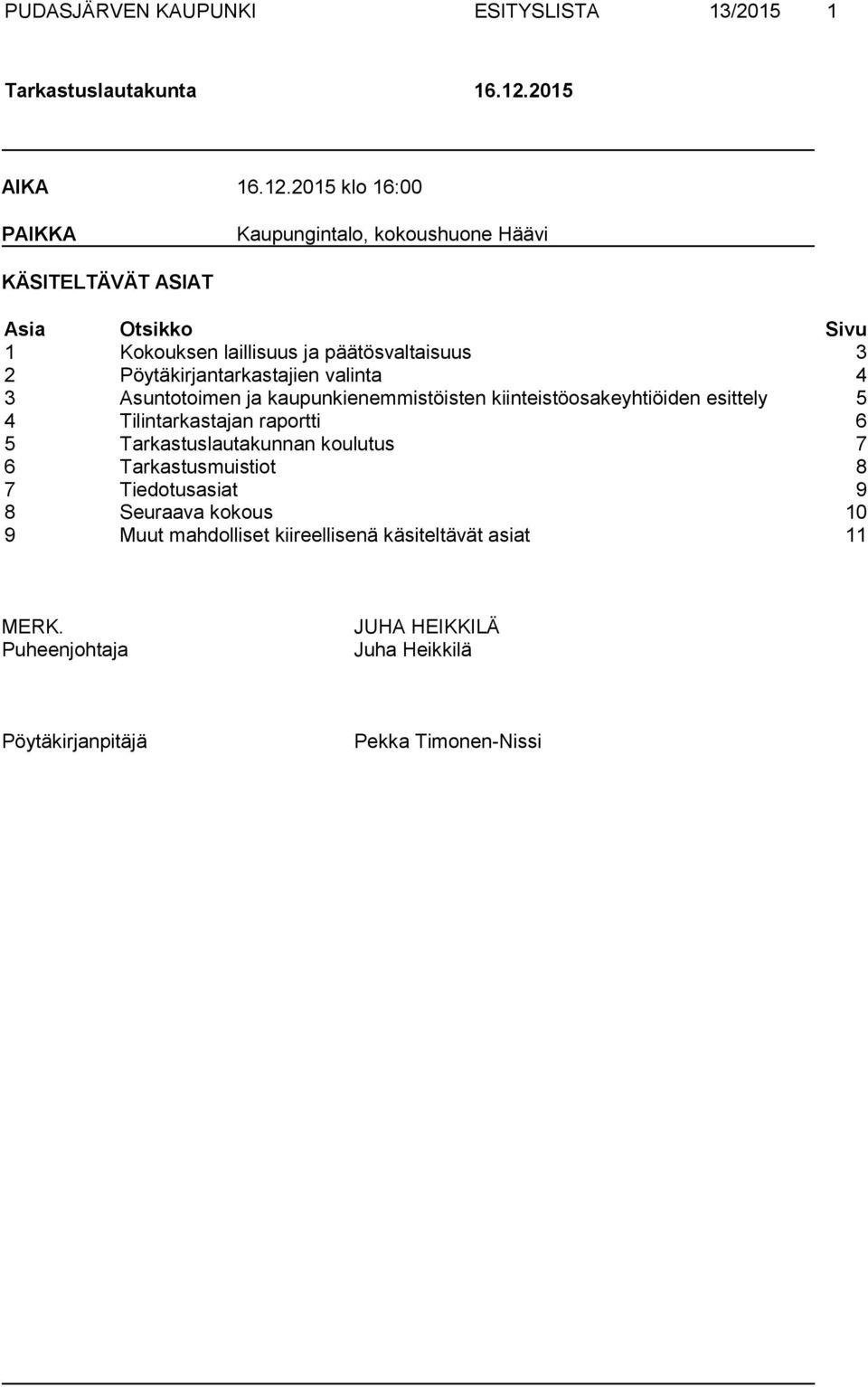 Pöytäkirjantarkastajien valinta 4 3 Asuntotoimen ja kaupunkienemmistöisten kiinteistöosakeyhtiöiden esittely 5 4 Tilintarkastajan raportti 6 5