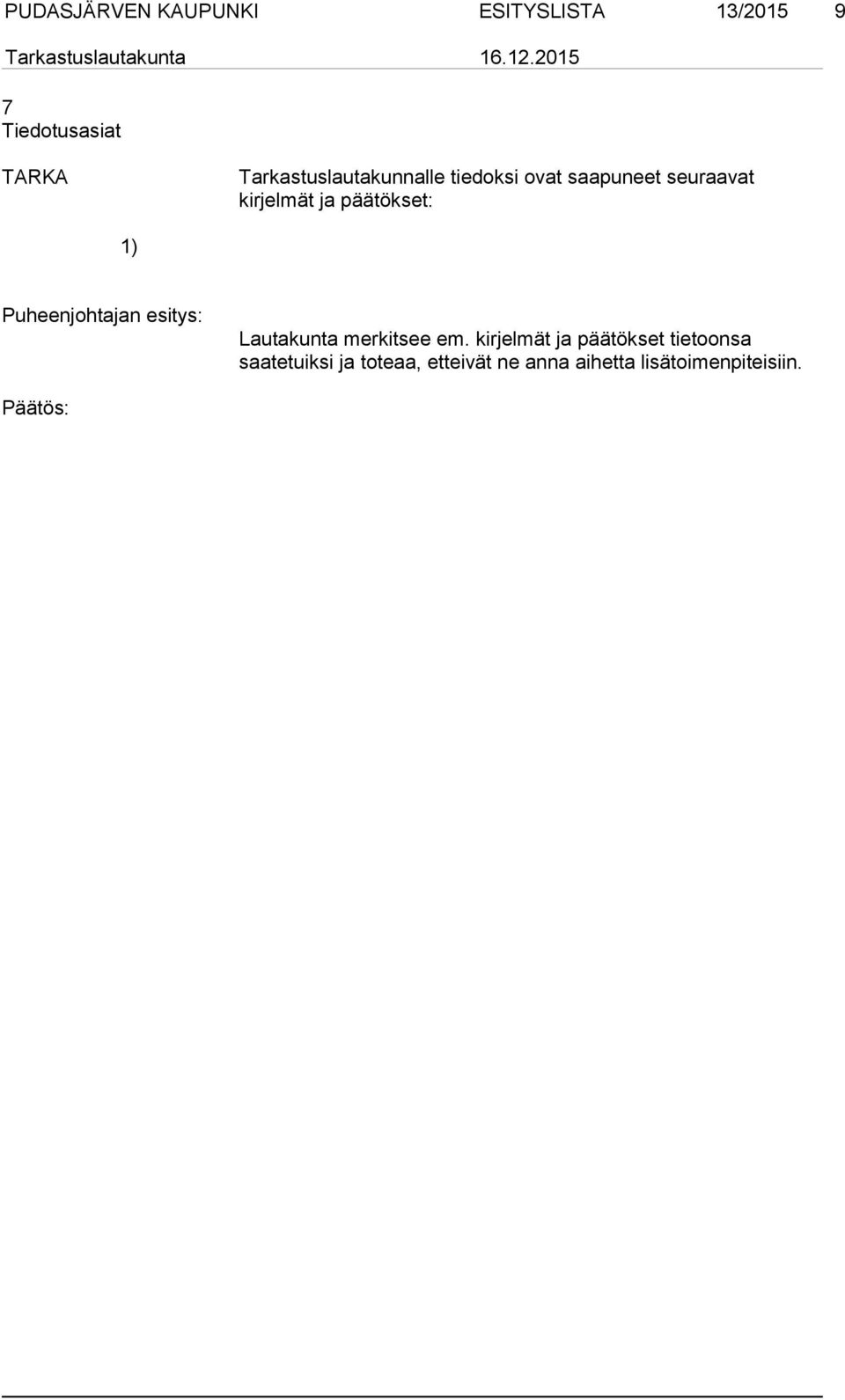 ja päätökset: 1) Lautakunta merkitsee em.