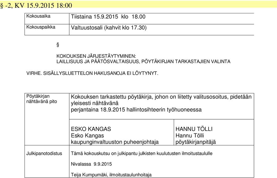 Pöytäkirjan nähtävänä pito Kokouksen tarkastettu pöytäkirja, johon on liitetty valitusosoitus, pidetään yleisesti nähtävänä perjantaina 18.9.