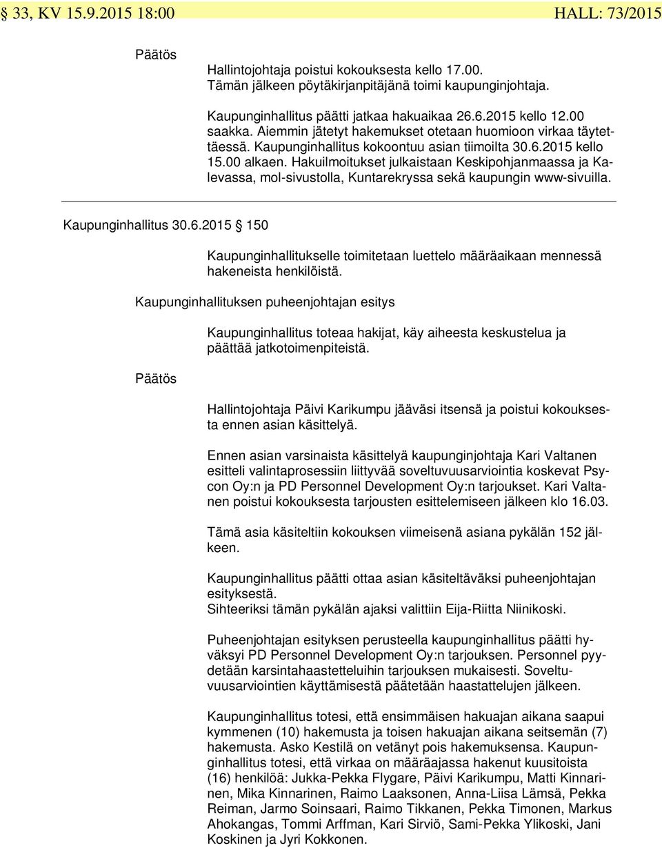 Hakuilmoitukset julkaistaan Keskipohjanmaassa ja Kalevassa, mol-sivustolla, Kuntarekryssa sekä kaupungin www-sivuilla. Kaupunginhallitus 30.6.