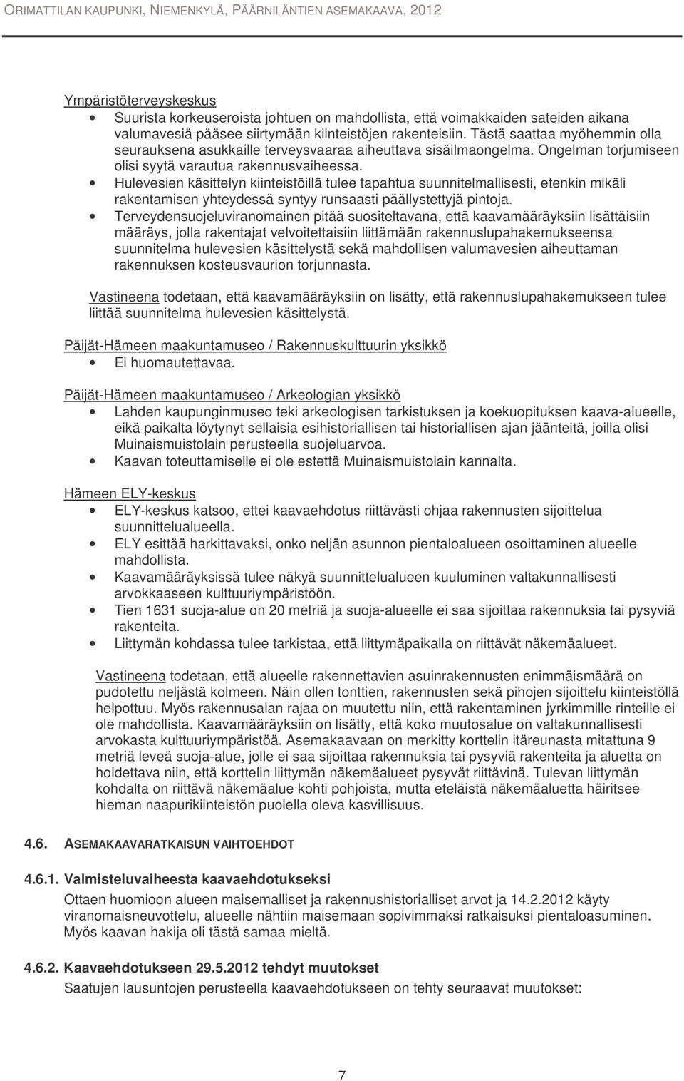 Hulevesien käsittelyn kiinteistöillä tulee tapahtua suunnitelmallisesti, etenkin mikäli rakentamisen yhteydessä syntyy runsaasti päällystettyjä pintoja.