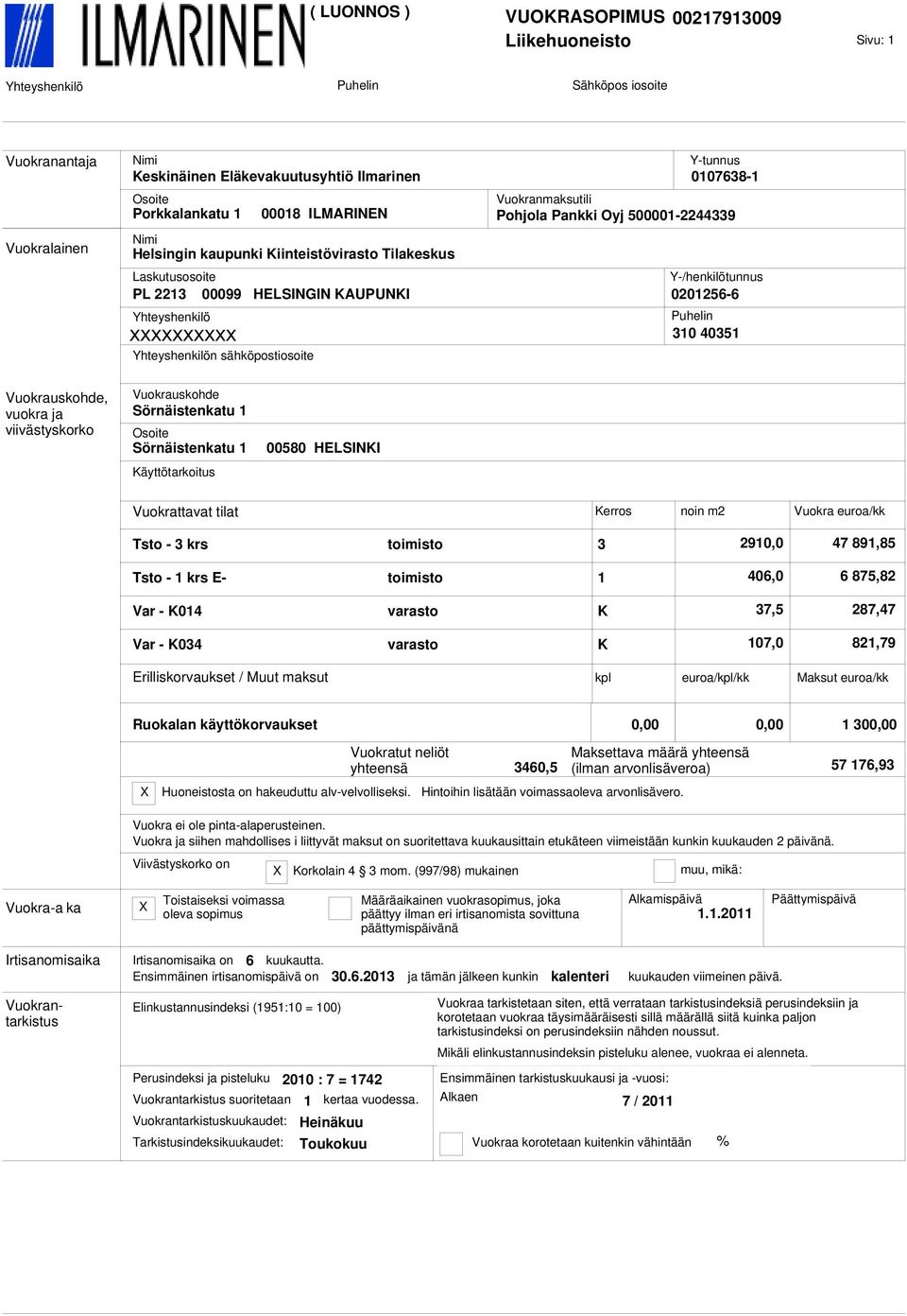 Y-/henkilötunnus 0201256-6 Puhelin 310 40351 Vuokrauskohde, vuokra ja viivästyskorko Vuokrauskohde Sörnäistenkatu 1 Osoite Sörnäistenkatu 1 Käyttötarkoitus 00580 HELSINKI Vuokrattavat tilat Kerros