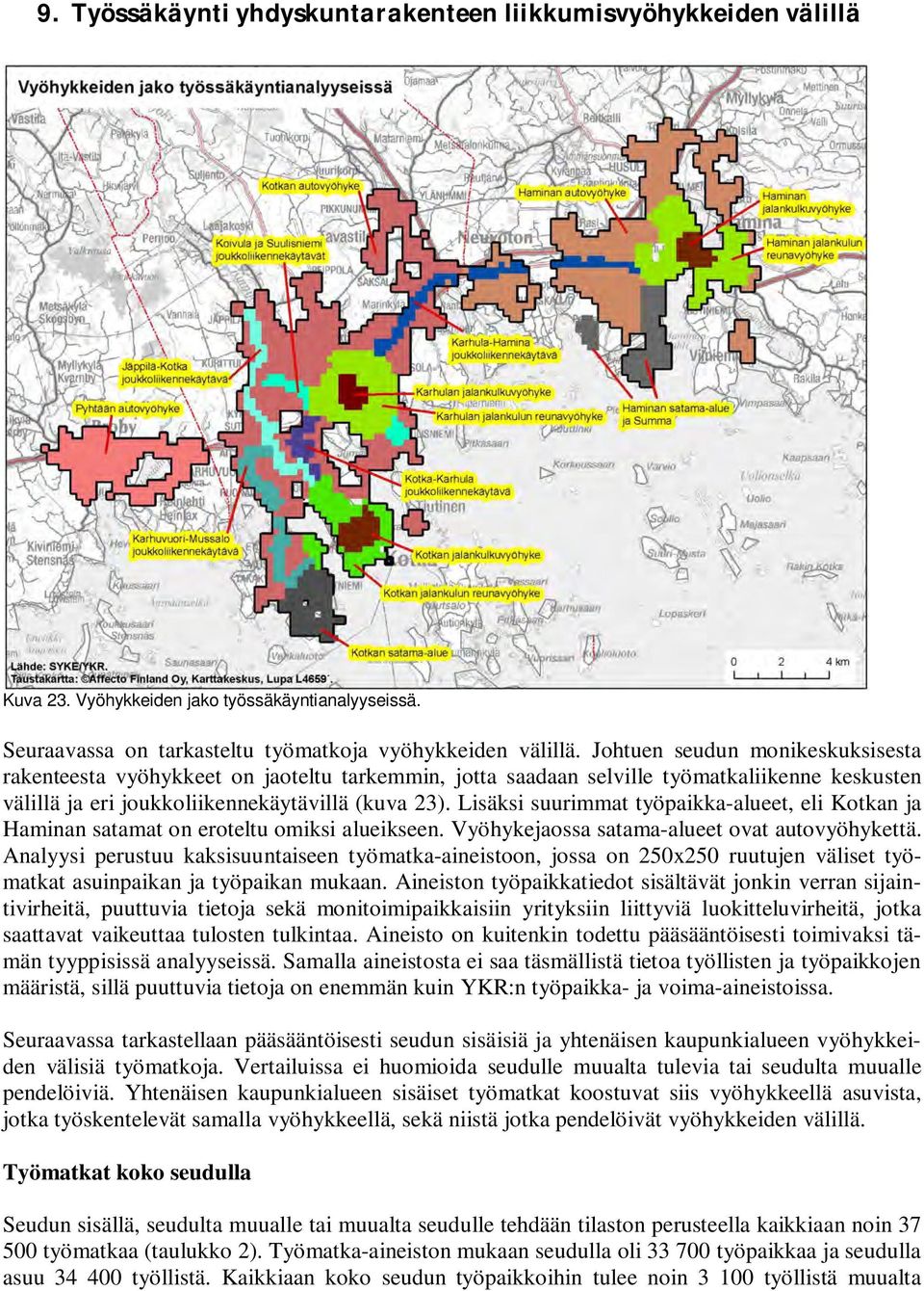 Lisäksi suurimmat työpaikka-alueet, eli Kotkan ja Haminan satamat on eroteltu omiksi alueikseen. Vyöhykejaossa satama-alueet ovat autovyöhykettä.