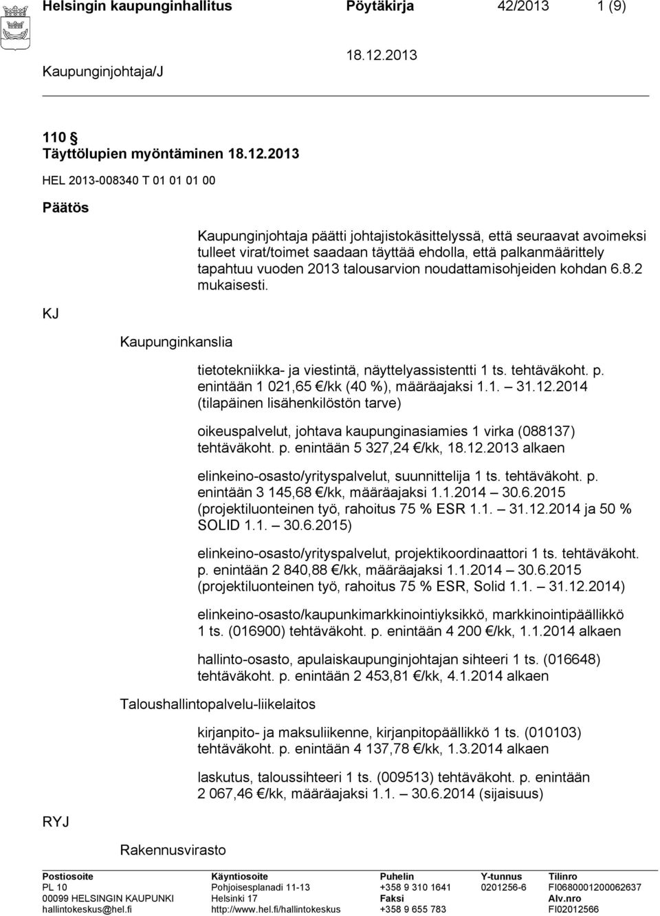 tietotekniikka- ja viestintä, näyttelyassistentti 1 ts. tehtäväkoht. p. enintään 1 021,65 /kk (40 %), määräajaksi 1.1. 31.12.