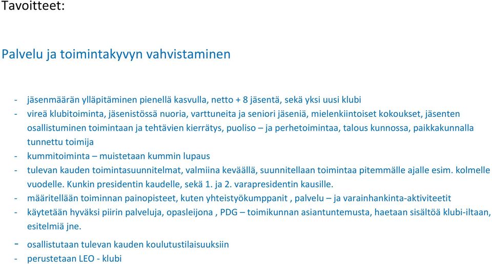 muistetaan kummin lupaus - tulevan kauden toimintasuunnitelmat, valmiina keväällä, suunnitellaan toimintaa pitemmälle ajalle esim. kolmelle vuodelle. Kunkin presidentin kaudelle, sekä 1. ja 2.