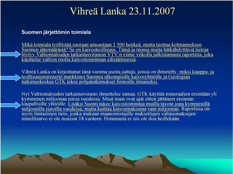 Vihreä Lanka on kirjoittanut tänä vuonna useita juttuja, joissa on ihmetelty, miksi kauppa- ja teollisuusministeriö i i i markkinoi i Suomea ulkomaisille ill kaivosyhtiöille i ill ja Geologian