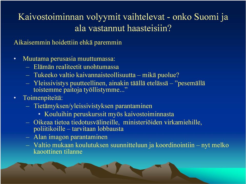 Yleissivistys puutteellinen, ainakin täällä etelässä pesemällä toistemme paitoja työllistymme.