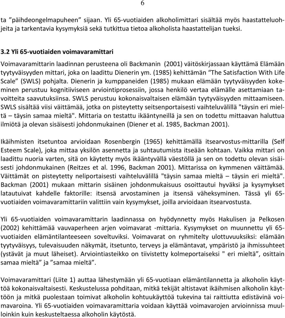 (1985) kehittämän The Satisfaction With Life Scale (SWLS) pohjalta.