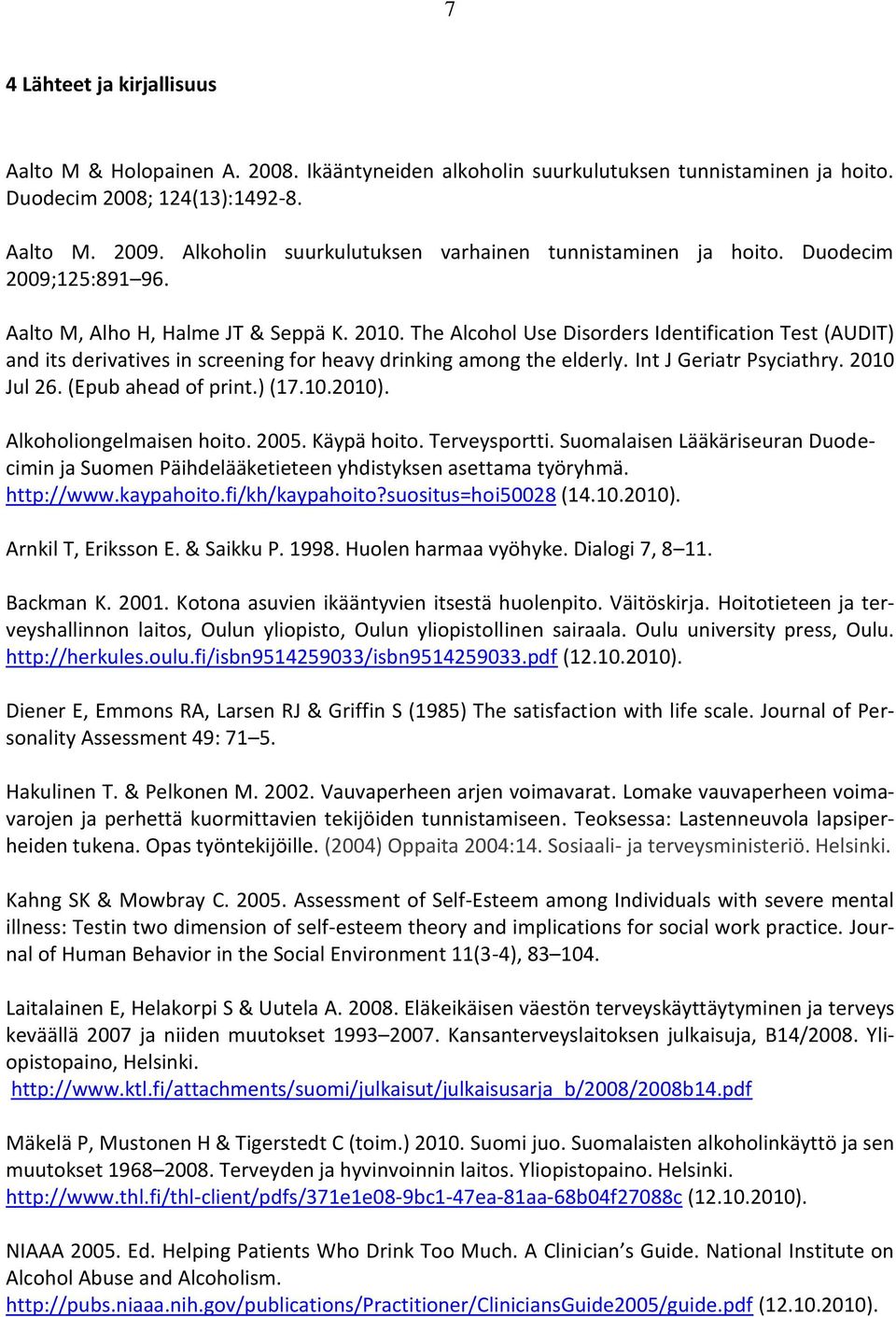 The Alcohol Use Disorders Identification Test (AUDIT) and its derivatives in screening for heavy drinking among the elderly. Int J Geriatr Psyciathry. 2010 Jul 26. (Epub ahead of print.) (17.10.2010).