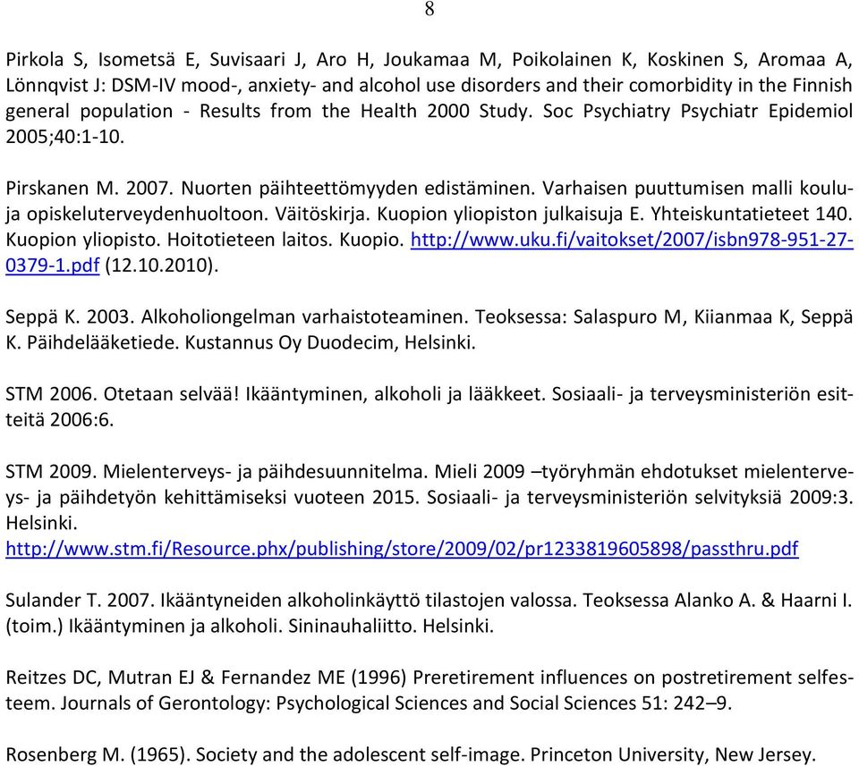 Varhaisen puuttumisen malli kouluja opiskeluterveydenhuoltoon. Väitöskirja. Kuopion yliopiston julkaisuja E. Yhteiskuntatieteet 140. Kuopion yliopisto. Hoitotieteen laitos. Kuopio. http://www.uku.