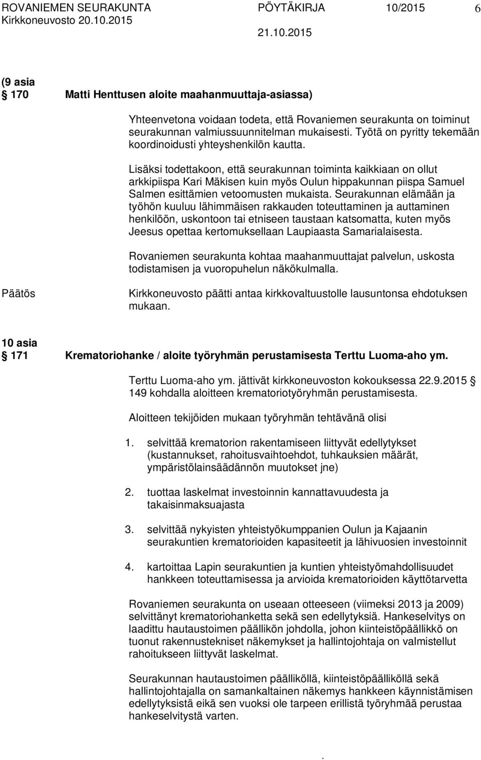 Samuel Salmen esittämien vetoomusten mukaista Seurakunnan elämään ja työhön kuuluu lähimmäisen rakkauden toteuttaminen ja auttaminen henkilöön, uskontoon tai etniseen taustaan katsomatta, kuten myös