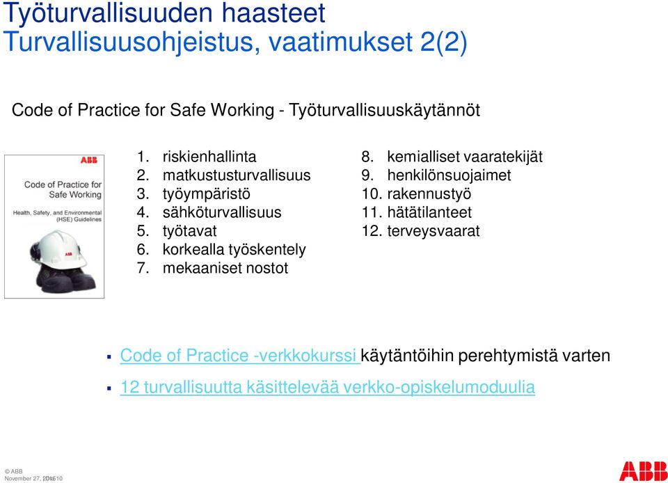 mekaaniset nostot 8. kemialliset vaaratekijät 9. henkilönsuojaimet 10. rakennustyö 11. hätätilanteet 12.