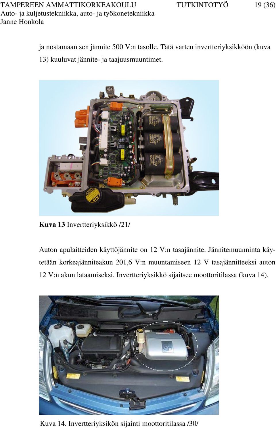 Kuva 13 Invertteriyksikkö /21/ Auton apulaitteiden käyttöjännite on 12 V:n tasajännite.