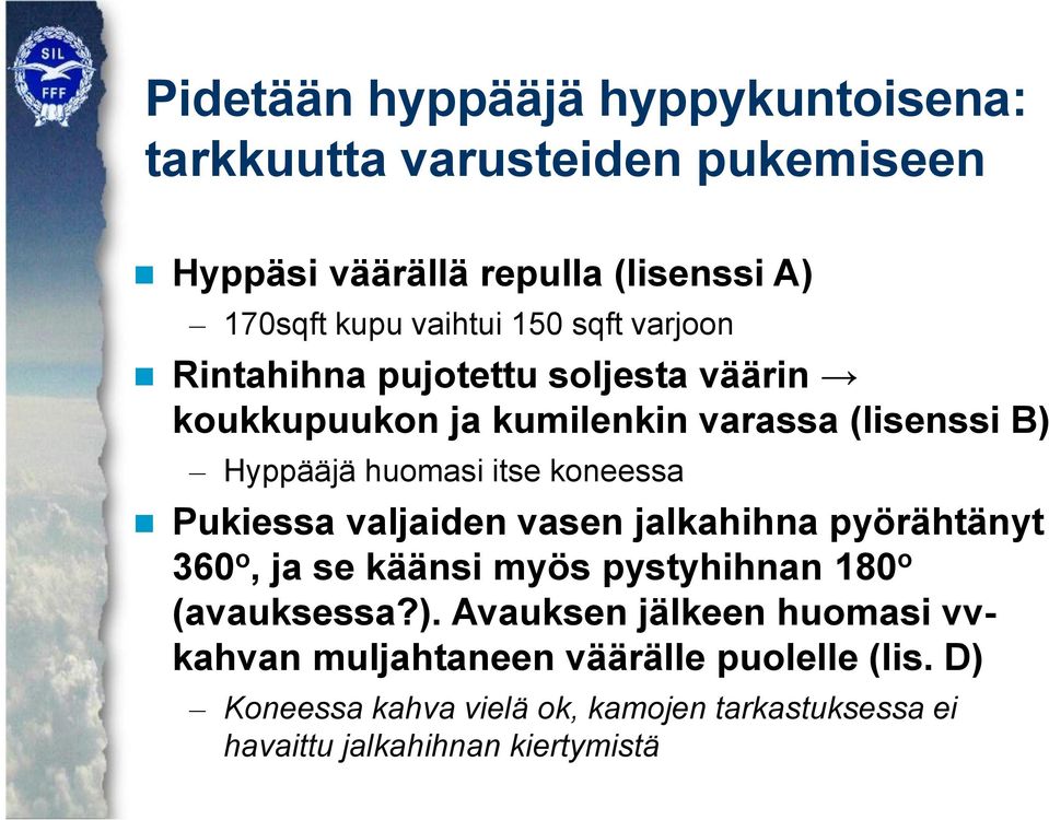 koneessa Pukiessa valjaiden vasen jalkahihna pyörähtänyt 360 o, ja se käänsi myös pystyhihnan 180 o (avauksessa?).