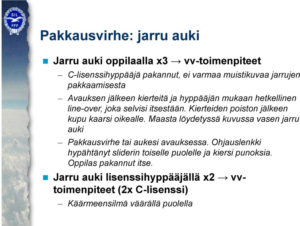 Kierteiden poiston jälkeen kupu kaarsi oikealle. Maasta löydetyssä kuvussa vasen jarru auki Pakkausvirhe tai aukesi avauksessa.