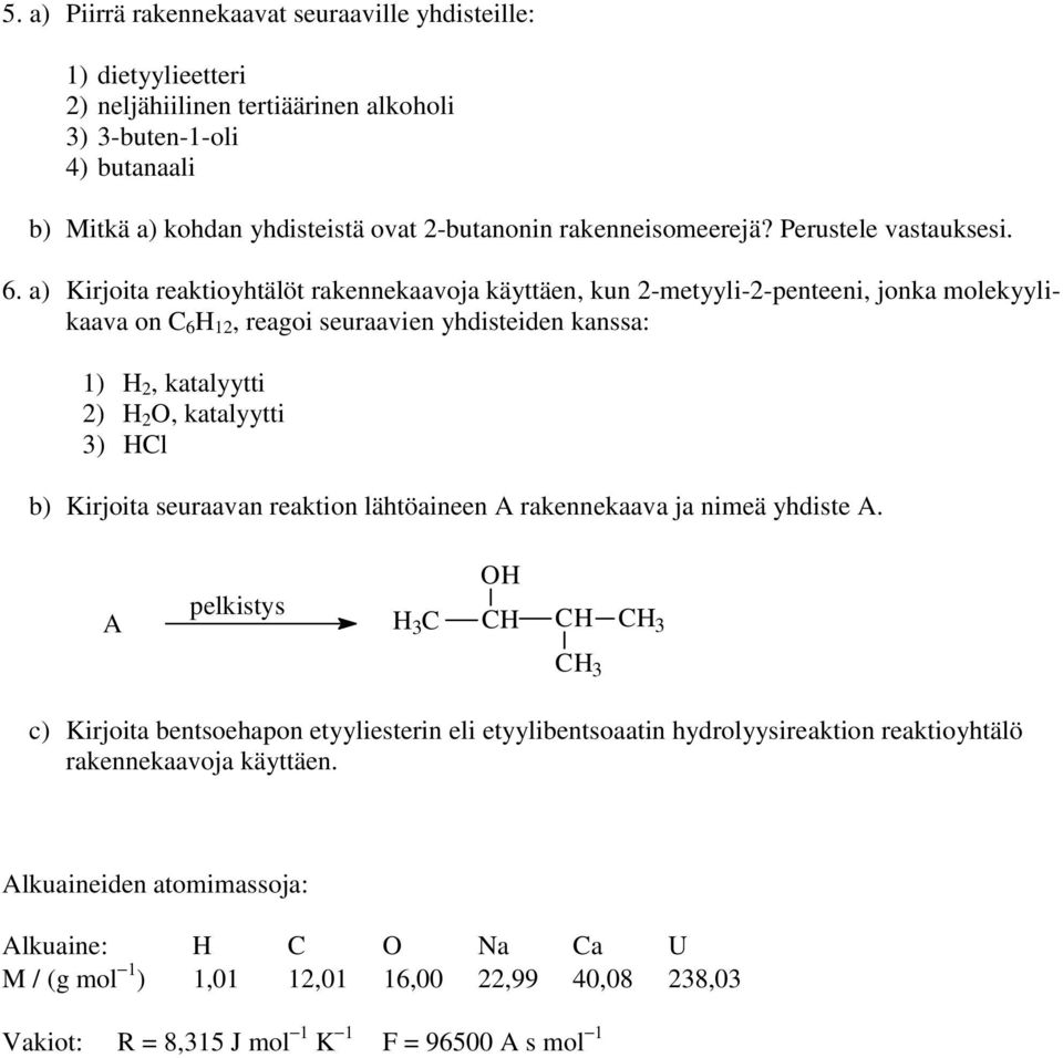 a) Kirjoita reaktioyhtälöt rakennekaavoja käyttäen, kun -metyyli--penteeni, jonka molekyylikaava on 6 H 1, reagoi seuraavien yhdisteiden kanssa: 1) H, katalyytti ) H, katalyytti ) Hl b)