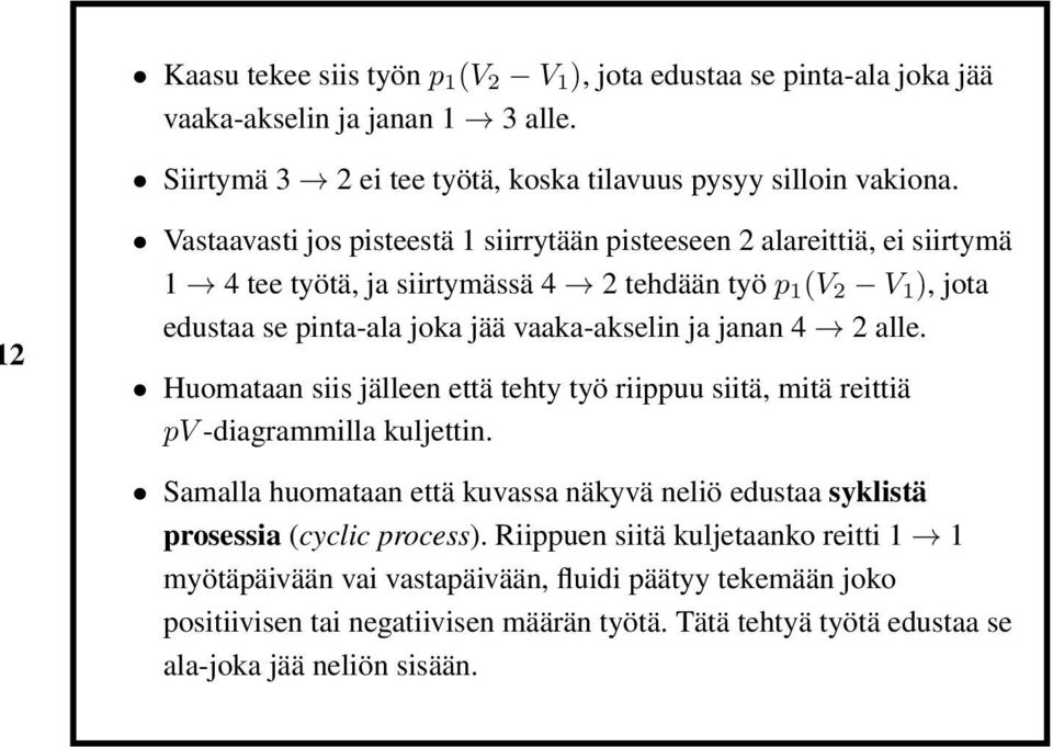 ja janan 4 2 alle. Huomataan siis jälleen että tehty työ riippuu siitä, mitä reittiä pv -diagrammilla kuljettin.